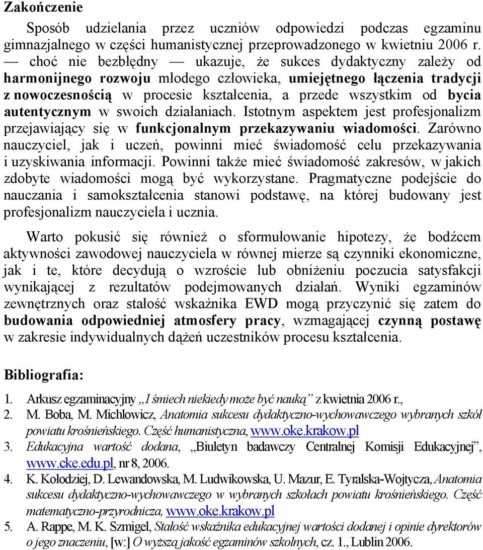 autentycznym w swoich działaniach. Istotnym aspektem jest profesjonalizm przejawiający się w funkcjonalnym przekazywaniu wiadomości.