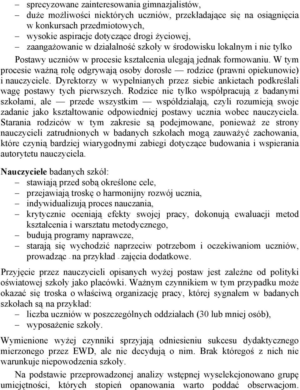 W tym procesie ważną rolę odgrywają osoby dorosłe rodzice (prawni opiekunowie) i nauczyciele. Dyrektorzy w wypełnianych przez siebie ankietach podkreślali wagę postawy tych pierwszych.