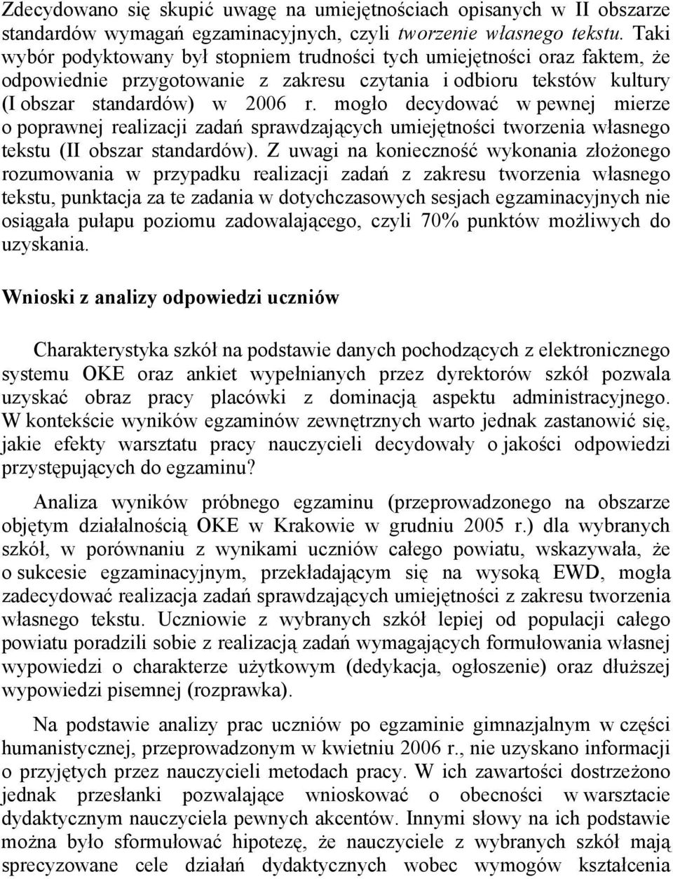 mogło decydować w pewnej mierze o poprawnej realizacji zadań sprawdzających umiejętności tworzenia własnego tekstu (II obszar standardów).