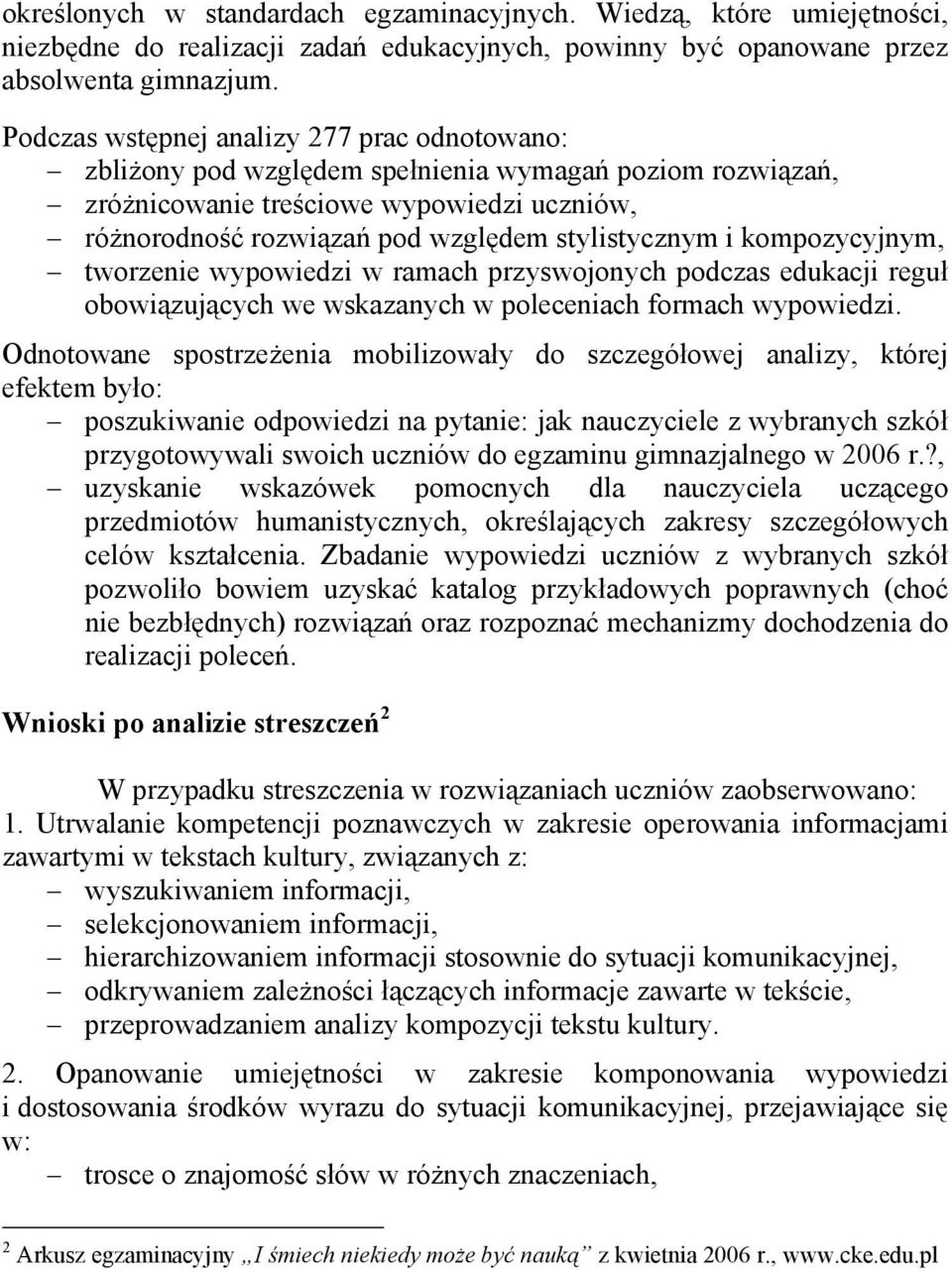 i kompozycyjnym, tworzenie wypowiedzi w ramach przyswojonych podczas edukacji reguł obowiązujących we wskazanych w poleceniach formach wypowiedzi.