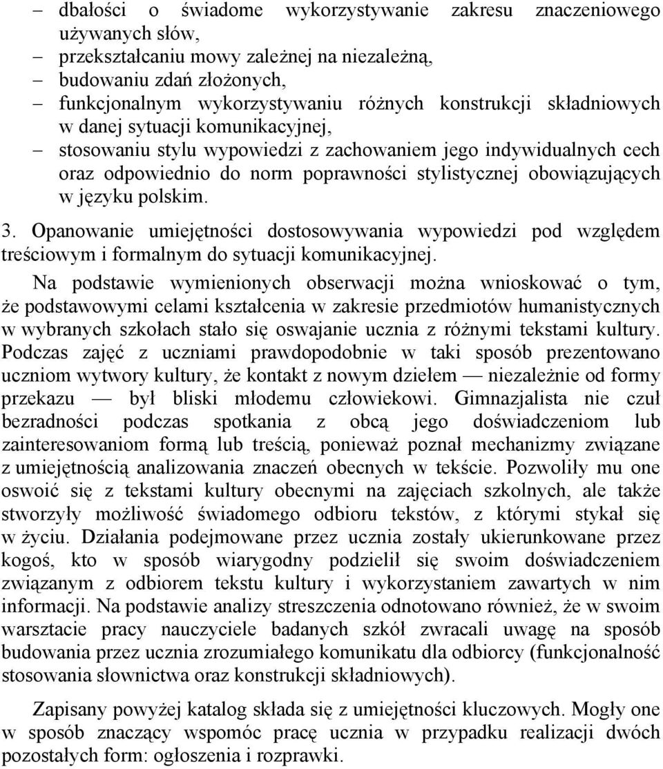 Opanowanie umiejętności dostosowywania wypowiedzi pod względem treściowym i formalnym do sytuacji komunikacyjnej.