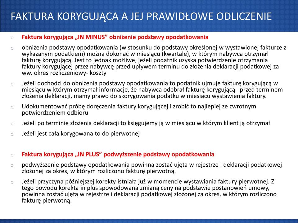 Jest t jednak mżliwe, jeżeli pdatnik uzyska ptwierdzenie trzymania faktury krygującej przez nabywcę przed upływem terminu d złżenia deklaracji pdatkwej za ww.