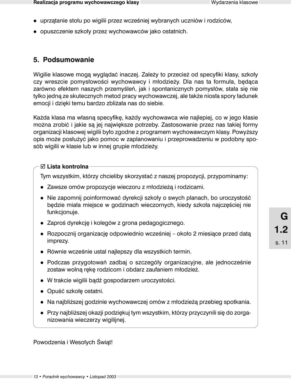 Da nas ta formu³a, bêd¹ca zarówno efektem naszych przemyœeñ, jak i spontanicznych pomys³ów, sta³a siê nie tyko jedn¹ ze skutecznych metod pracy wychowawczej, ae tak e nios³a spory ³adunek emocji i