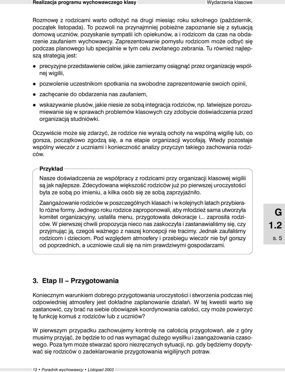 Zaprezentowanie pomys³u rodzicom mo e odbyæ siê podczas panowego ub specjanie w tym ceu zwo³anego zebrania.