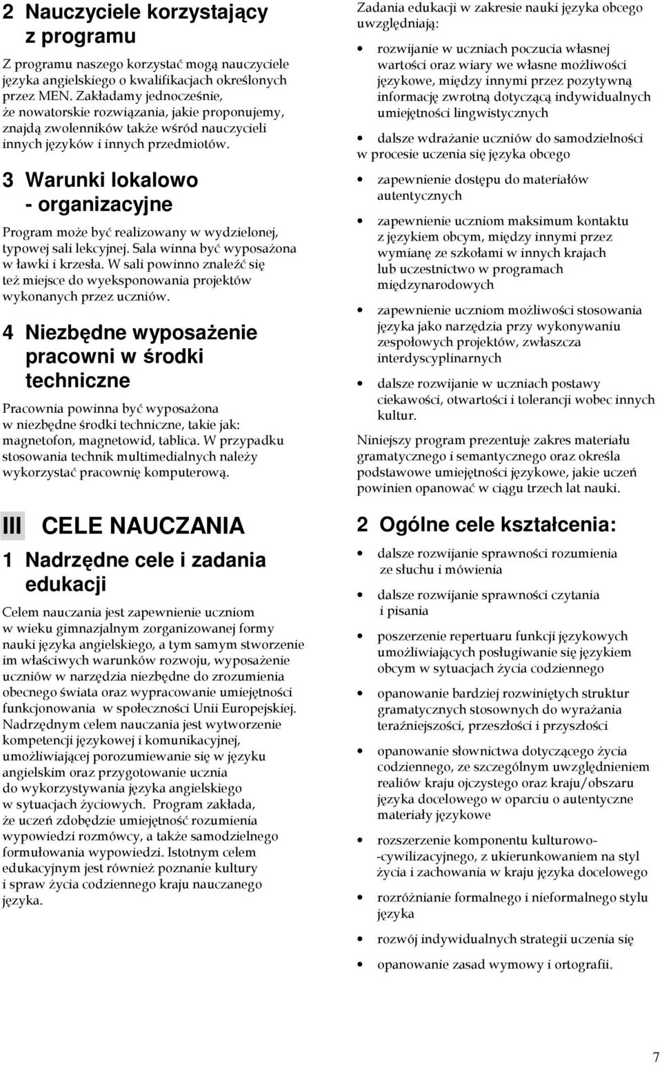 3 Warunki lokalowo - organizacyjne Program moŝe być realizowany w wydzielonej, typowej sali lekcyjnej. Sala winna być wyposaŝona w ławki i krzesła.