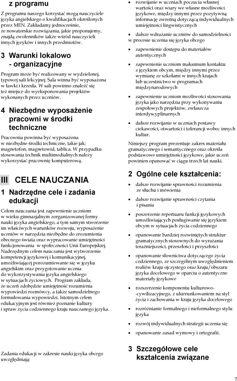 3 Warunki lokalowo - organizacyjne Program może być realizowany w wydzielonej, typowej sali lekcyjnej. Sala winna być wyposażona w ławki i krzesła.