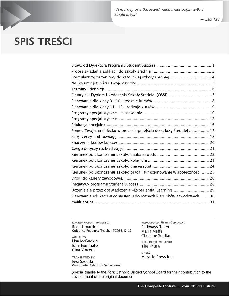 .. 6 Ontaryjski Dyplom Ukończenia Szkoły Średniej (OSSD... 7 Planowanie dla klasy 9 i 10 rodzaje kursów... 8 Planowanie dla klasy 11 i 12 rodzaje kursów... 9 Programy specjalistyczne zestawienie.