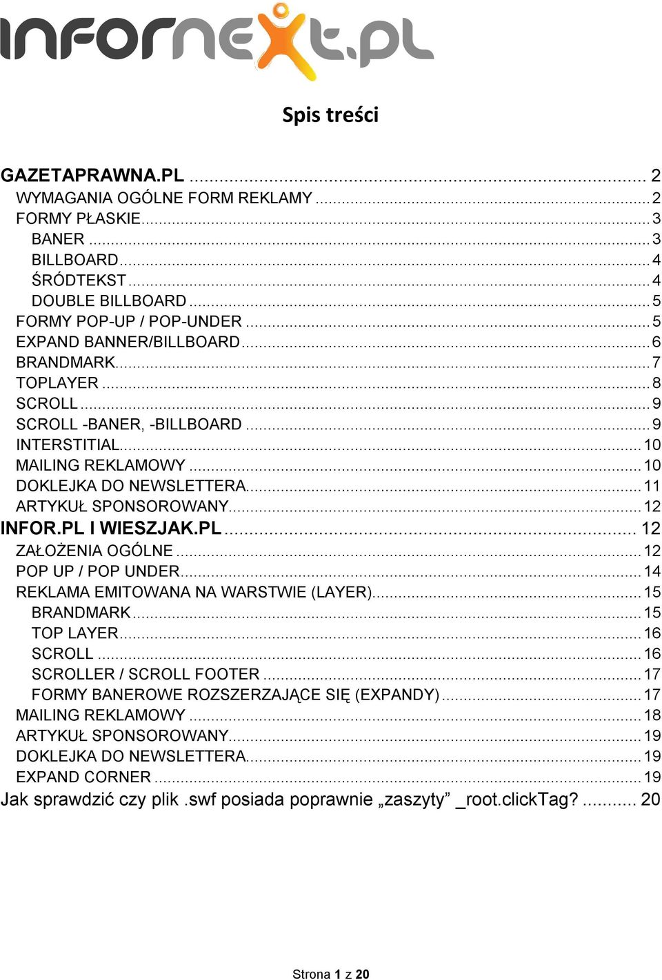 .. 12 INFOR.PL I WIESZJAK.PL... 12 ZAŁOŻENIA OGÓLNE... 12 POP UP / POP UNDER... 14 REKLAMA EMITOWANA NA WARSTWIE (LAYER)... 15 BRANDMARK... 15 TOP LAYER... 16 SCROLL... 16 SCROLLER / SCROLL FOOTER.