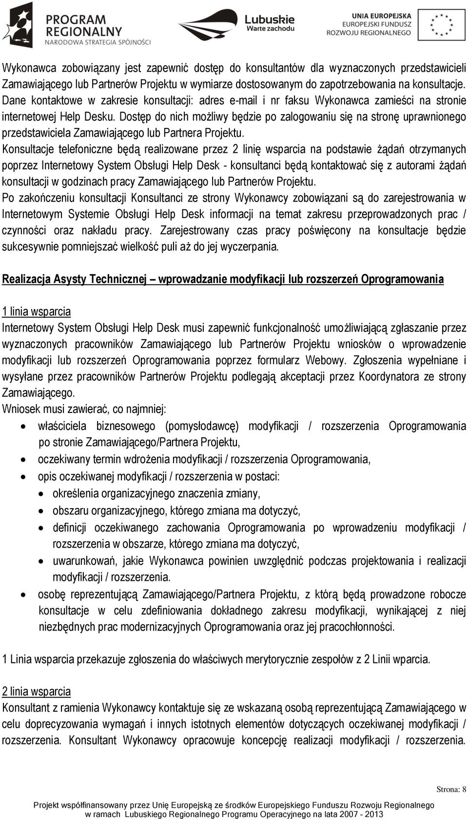 Dostęp do nich możliwy będzie po zalogowaniu się na stronę uprawnionego przedstawiciela Zamawiającego lub Partnera Projektu.