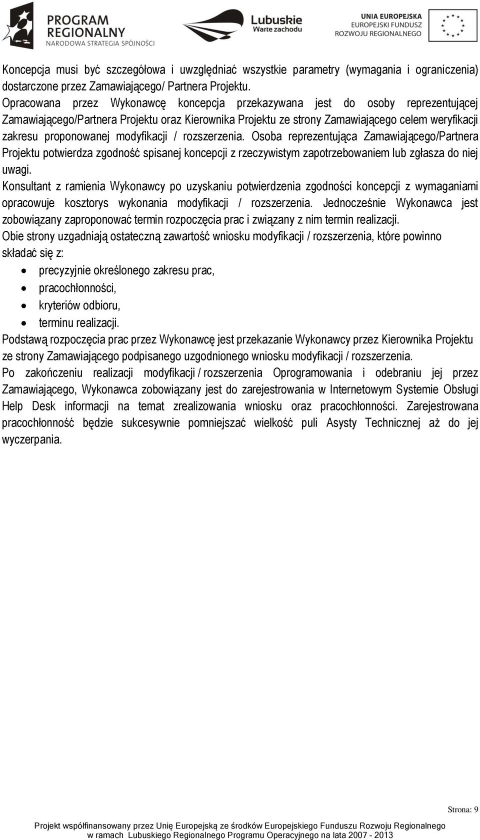 modyfikacji / rozszerzenia. Osoba reprezentująca Zamawiającego/Partnera Projektu potwierdza zgodność spisanej koncepcji z rzeczywistym zapotrzebowaniem lub zgłasza do niej uwagi.