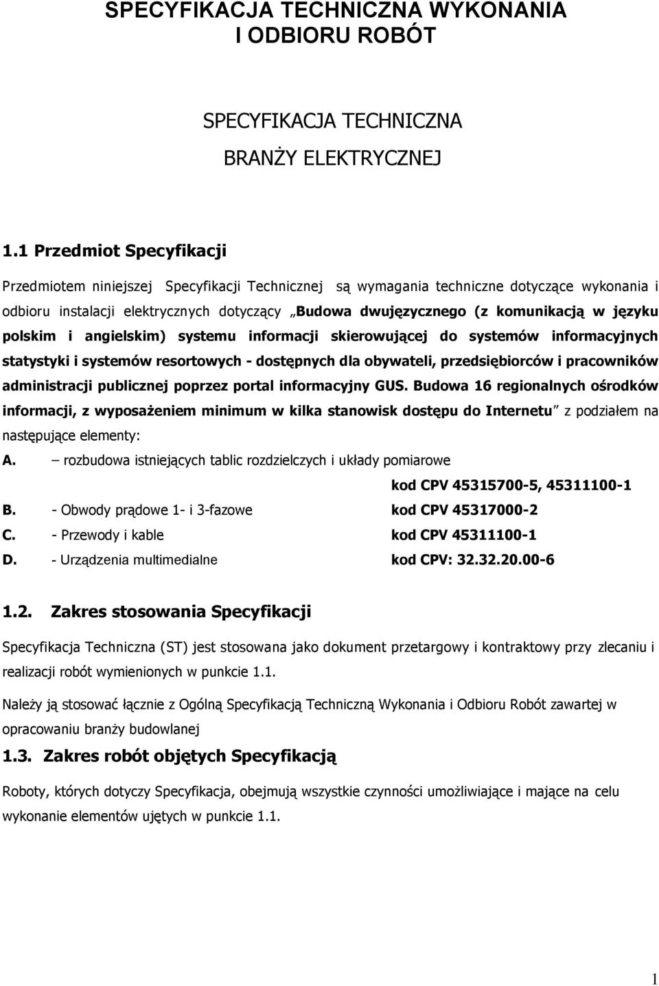 języku polskim i angielskim) systemu informacji skierowującej do systemów informacyjnych statystyki i systemów resortowych - dostępnych dla obywateli, przedsiębiorców i pracowników administracji