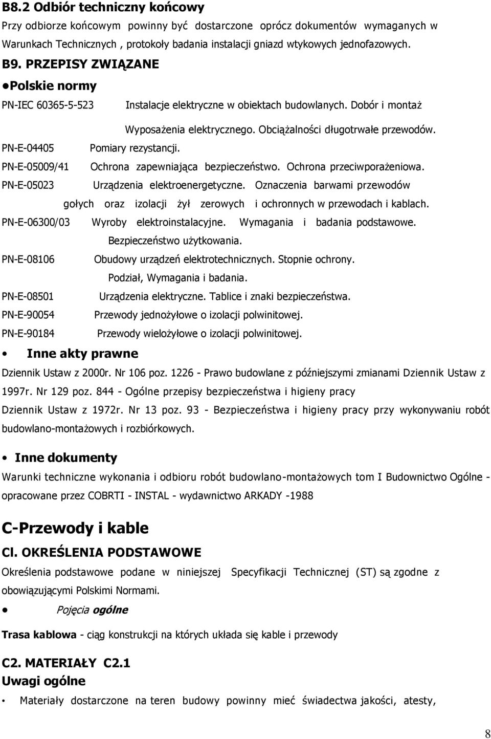 PN-E-04405 PN-E-05009/41 PN-E-05023 Pomiary rezystancji. Ochrona zapewniająca bezpieczeństwo. Ochrona przeciwporażeniowa. Urządzenia elektroenergetyczne.