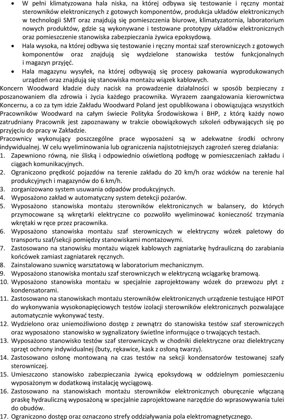 epoksydową. Hala wysoka, na której odbywa się testowanie i ręczny montaż szaf sterowniczych z gotowych komponentów oraz znajdują się wydzielone stanowiska testów funkcjonalnych i magazyn przyjęć.