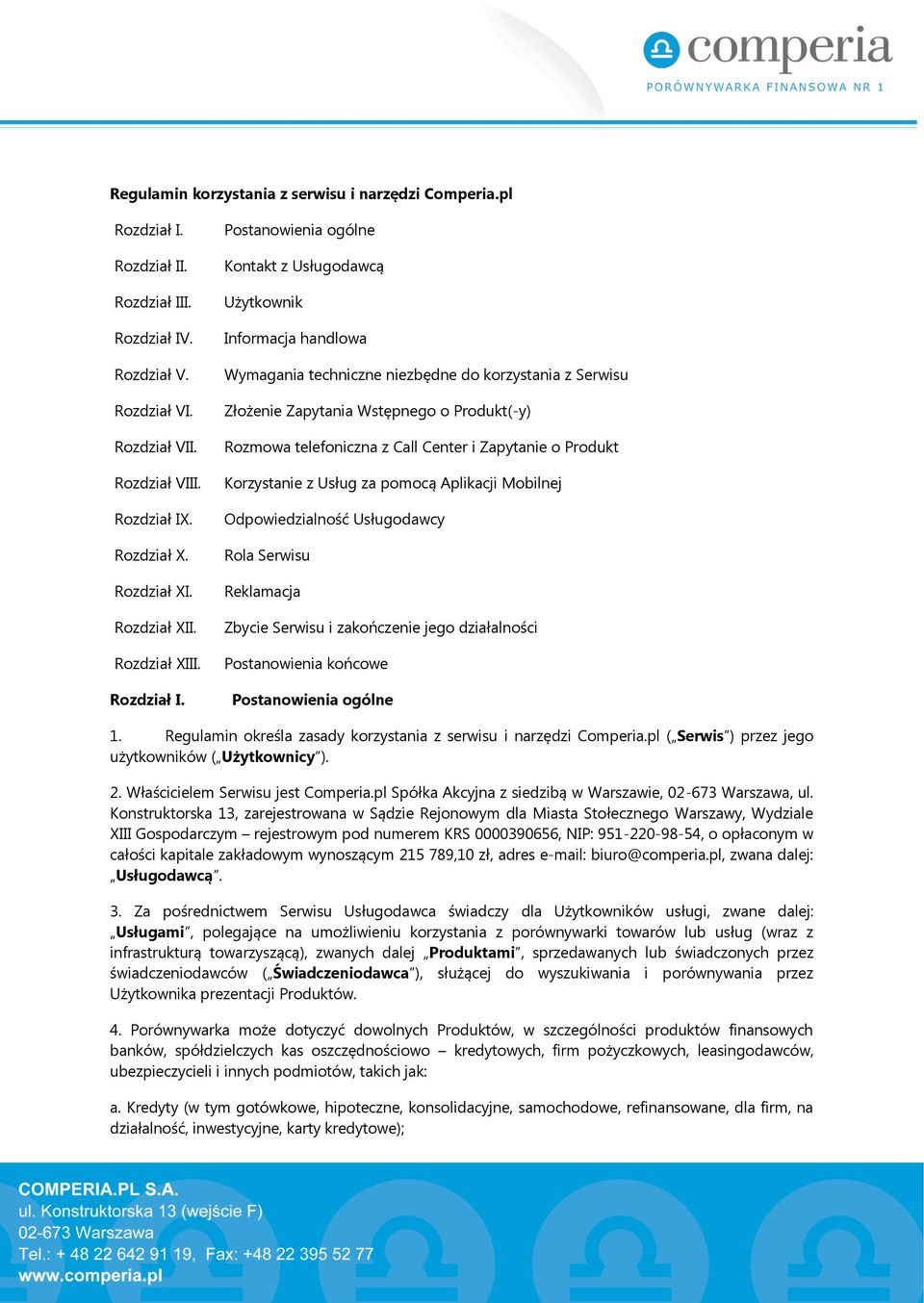 Postanowienia ogólne Kontakt z Usługodawcą Użytkownik Informacja handlowa Wymagania techniczne niezbędne do korzystania z Serwisu Złożenie Zapytania Wstępnego o Produkt(-y) Rozmowa telefoniczna z