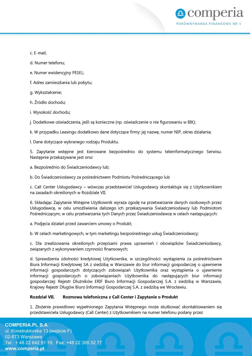 Zapytanie wstępne jest kierowane bezpośrednio do systemu teleinformatycznego Serwisu. Następnie przekazywane jest ono: a. Bezpośrednio do Świadczeniodawcy lub; b.