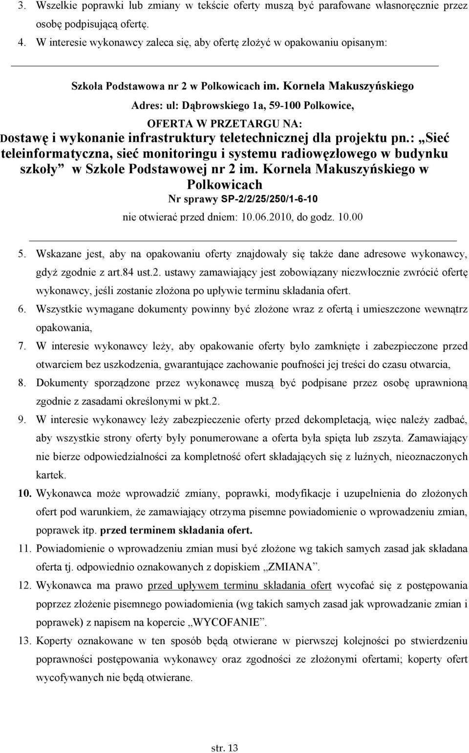 Kornela Makuszyńskiego Adres: ul: Dąbrowskiego 1a, 59-100 Polkowice, OFERTA W PRZETARGU NA: Dostawę i wykonanie infrastruktury teletechnicznej dla projektu pn.