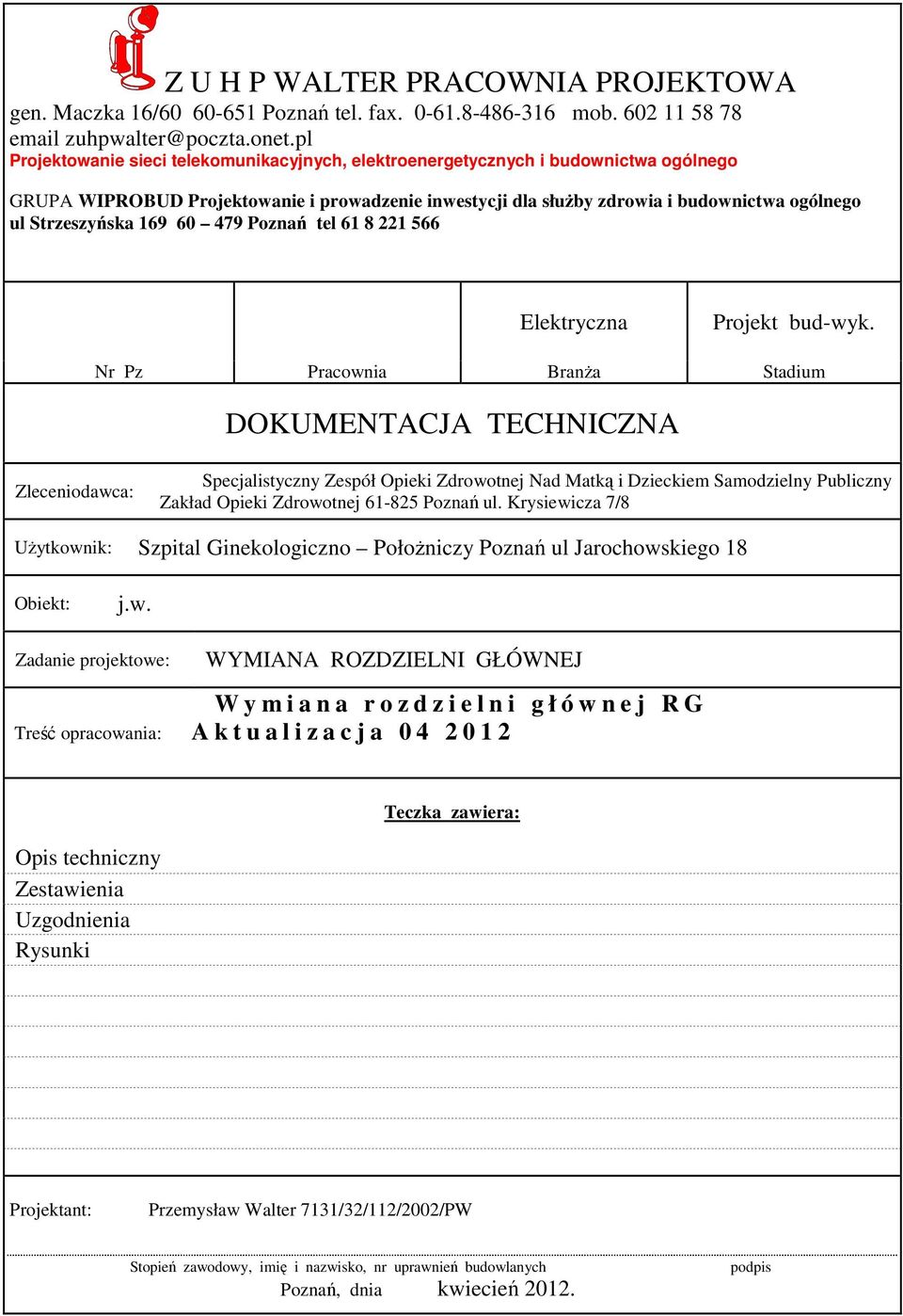 Strzeszyńska 169 60 479 Poznań tel 61 8 221 566 Elektryczna Projekt bud-wyk.