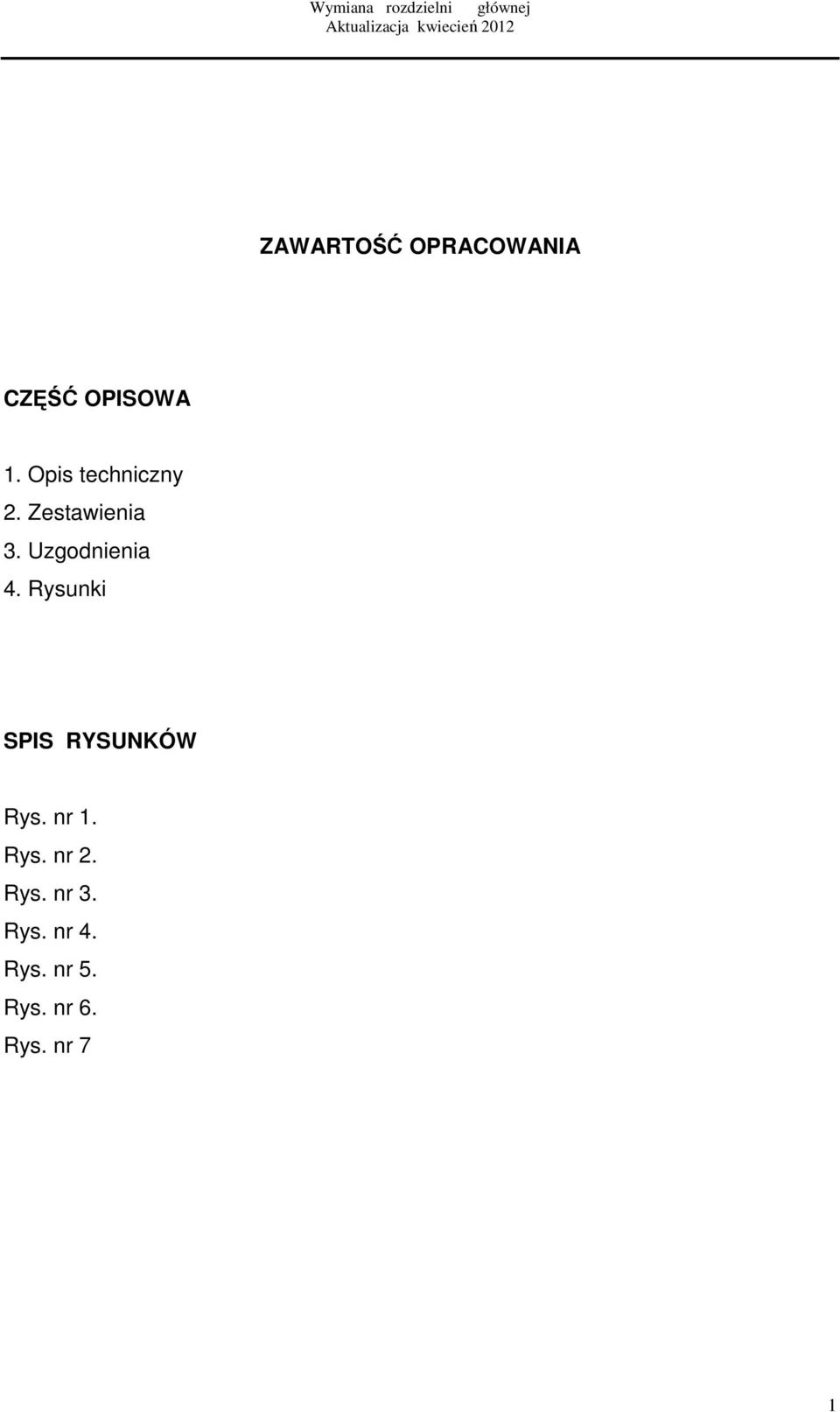 Zestawienia 3. Uzgodnienia 4. Rysunki SPIS RYSUNKÓW Rys.