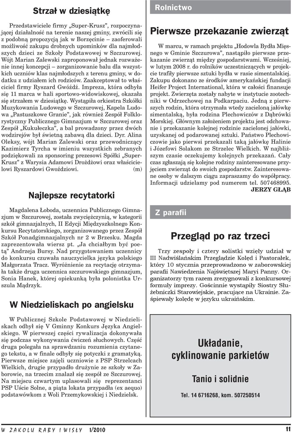 Wójt Marian Zalewski zaproponował jednak rozważenie innej koncepcji zorganizowanie balu dla wszystkich uczniów klas najmłodszych z terenu gminy, w dodatku z udziałem ich rodziców.