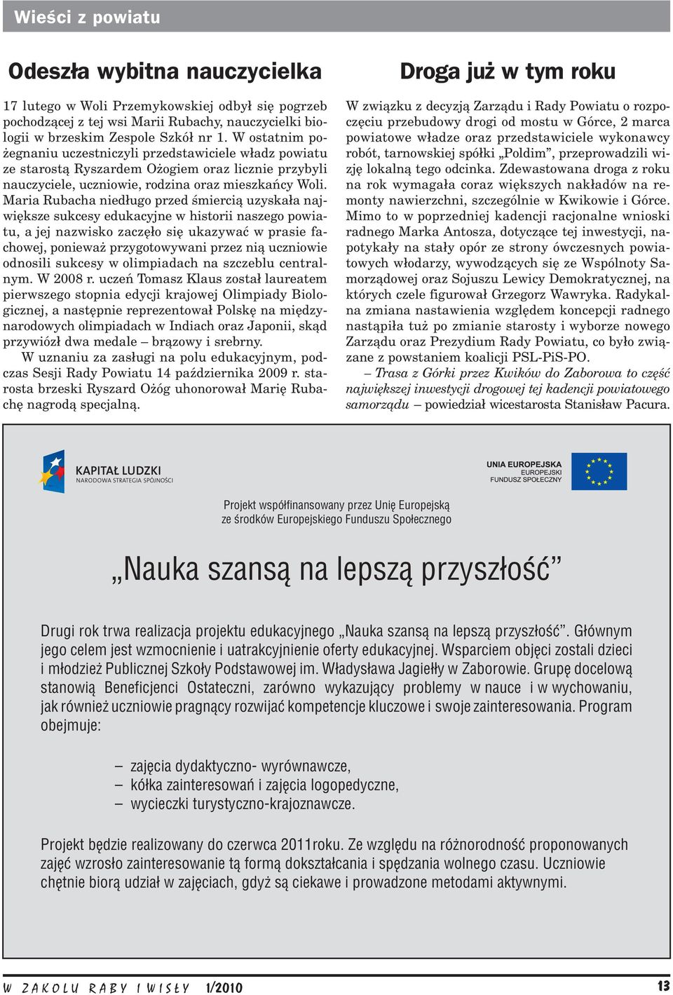 Maria Rubacha niedługo przed śmiercią uzyskała największe sukcesy edukacyjne w historii naszego powiatu, a jej nazwisko zaczęło się ukazywać w prasie fachowej, ponieważ przygotowywani przez nią