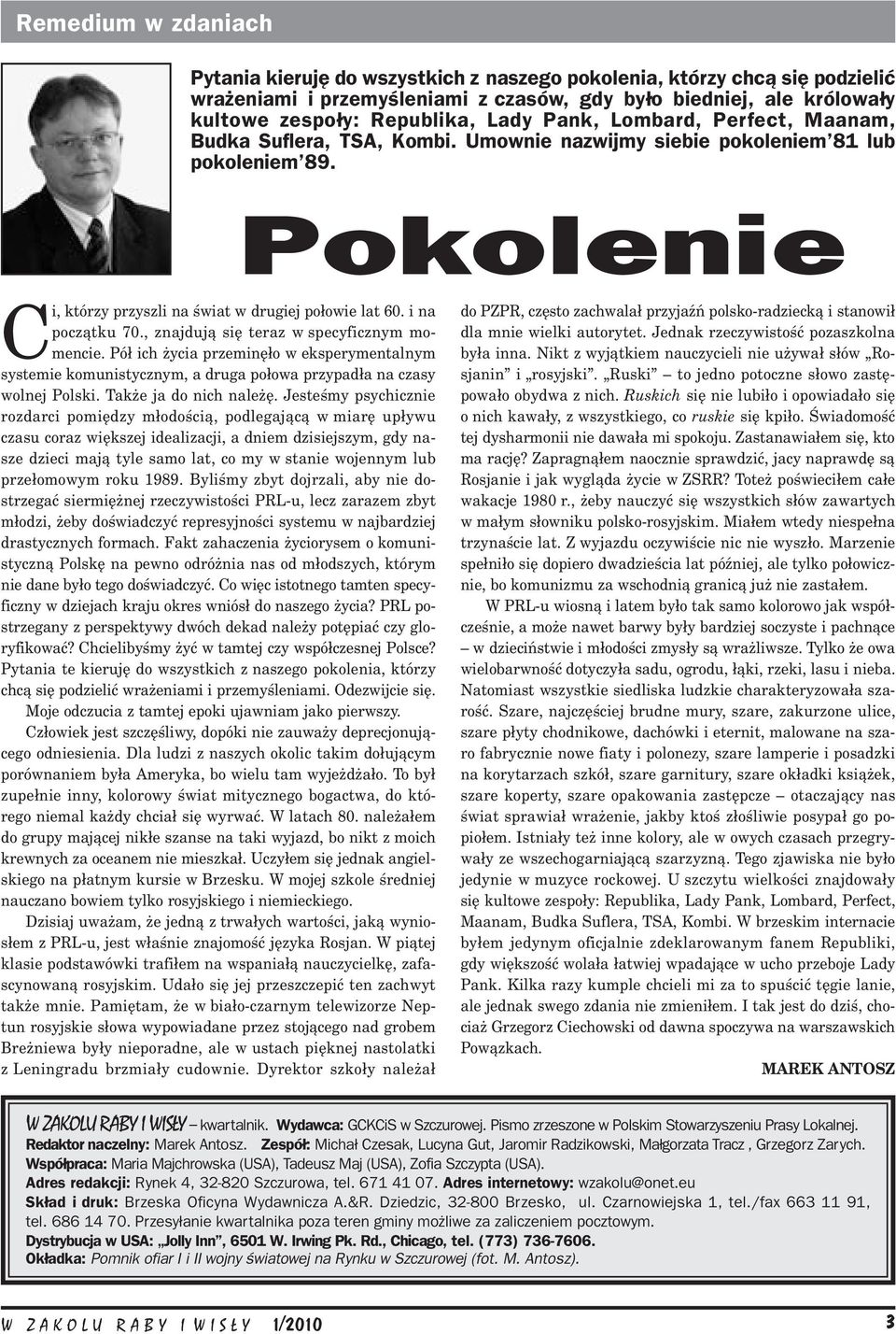 i na początku 70., znajdują się teraz w specyficznym momencie. Pół ich życia przeminęło w eksperymentalnym systemie komunistycznym, a druga połowa przypadła na czasy wolnej Polski.