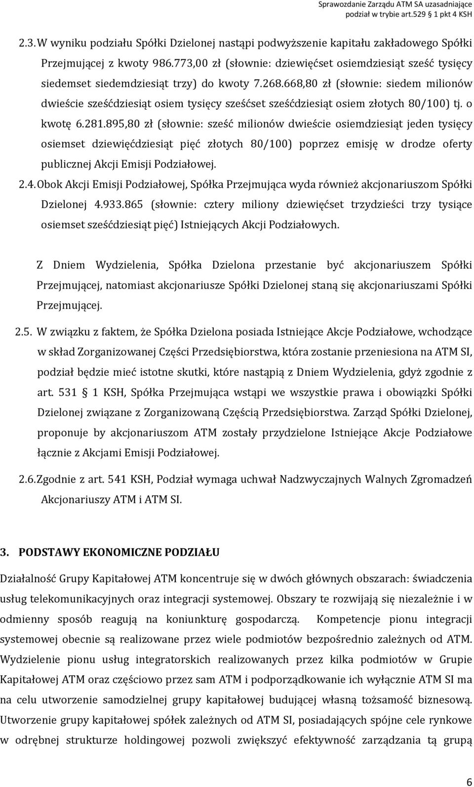 668,80 zł (słownie: siedem milionów dwieście sześćdziesiąt osiem tysięcy sześćset sześćdziesiąt osiem złotych 80/100) tj. o kwotę 6.281.