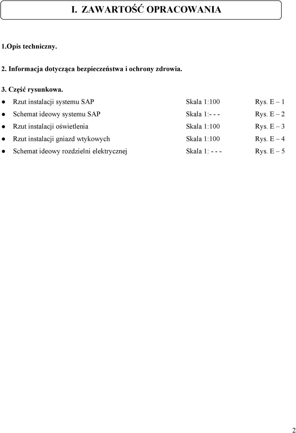 Rzut instalacji systemu SAP Skala 1:100 Rys. E 1 Schemat ideowy systemu SAP Skala 1:- - - Rys.