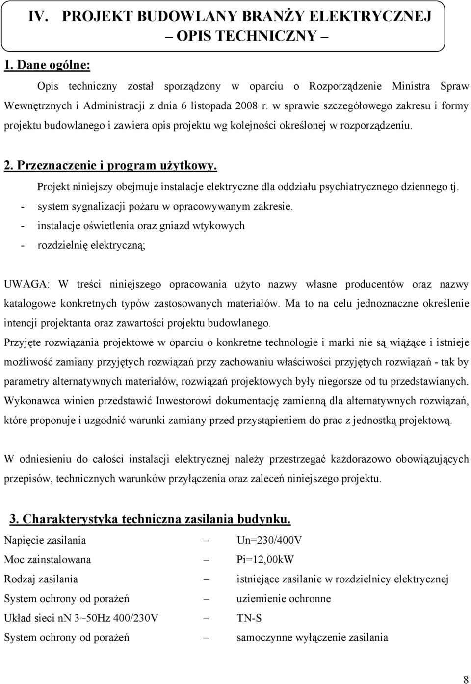 w sprawie szczegółowego zakresu i formy projektu budowlanego i zawiera opis projektu wg kolejności określonej w rozporządzeniu. 2. Przeznaczenie i program użytkowy.