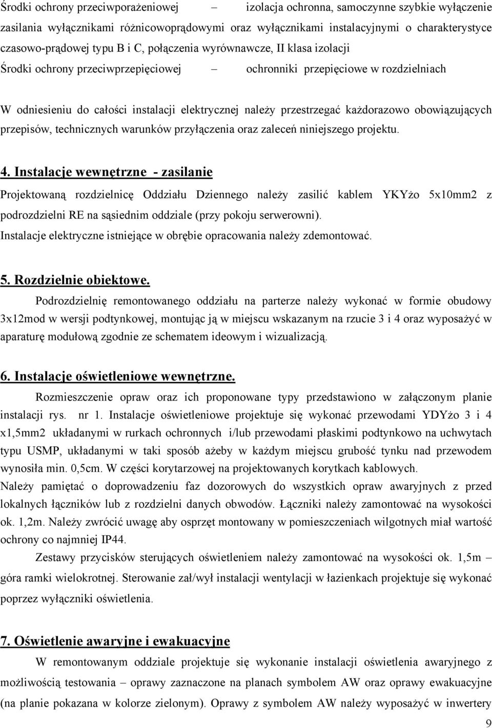 każdorazowo obowiązujących przepisów, technicznych warunków przyłączenia oraz zaleceń niniejszego projektu. 4.