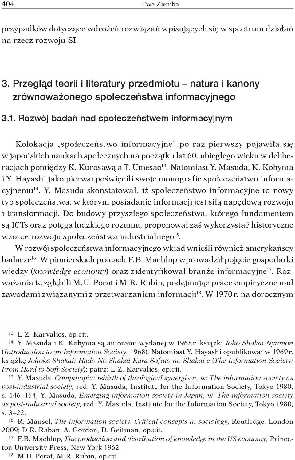 Rozwój badań nad społeczeństwem informacyjnym Kolokacja społeczeństwo informacyjne po raz pierwszy pojawiła się w japońskich naukach społecznych na początku lat 60.