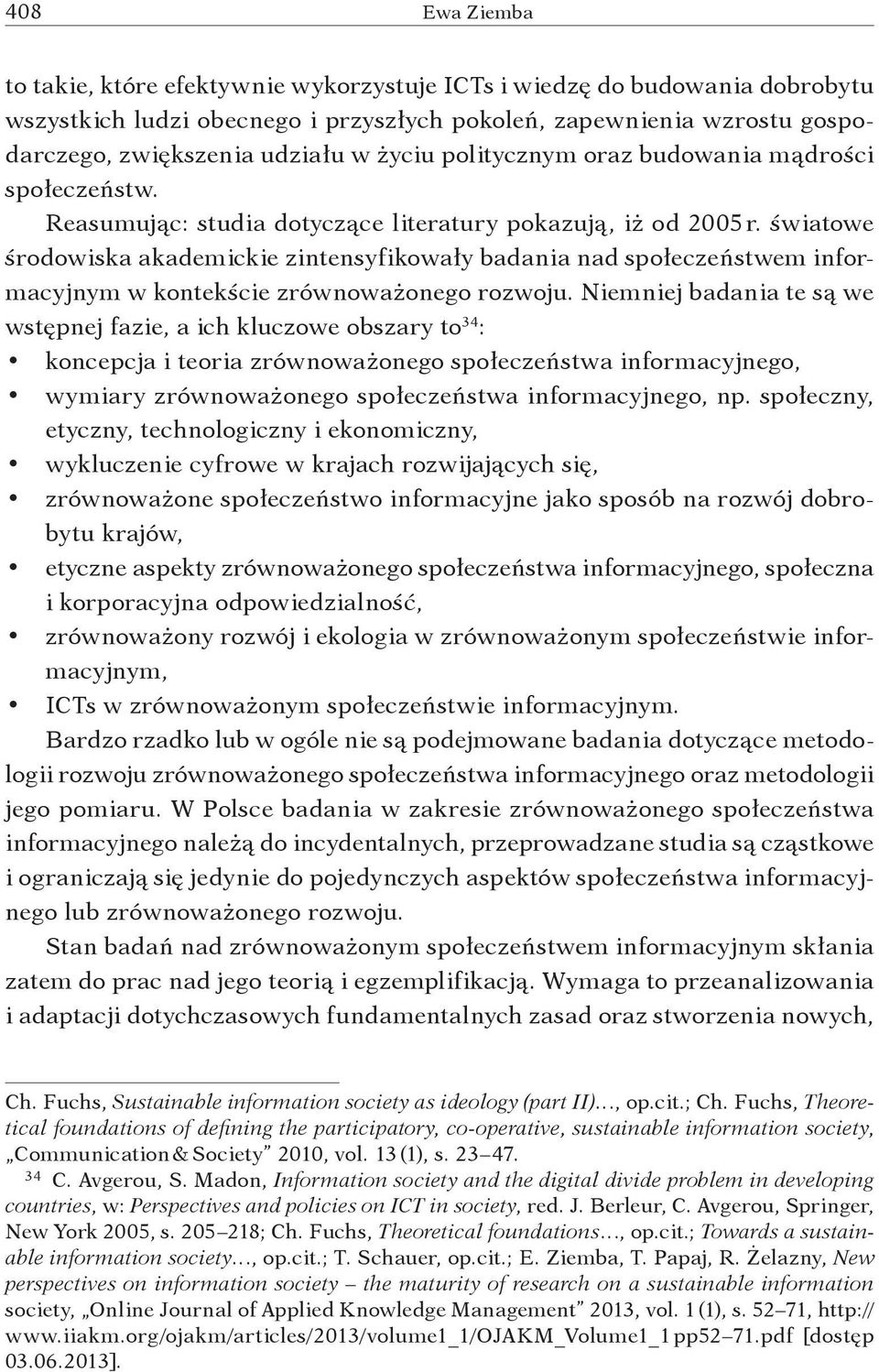 światowe środowiska akademickie zintensyfikowały badania nad społeczeństwem informacyjnym w kontekście zrównoważonego rozwoju.