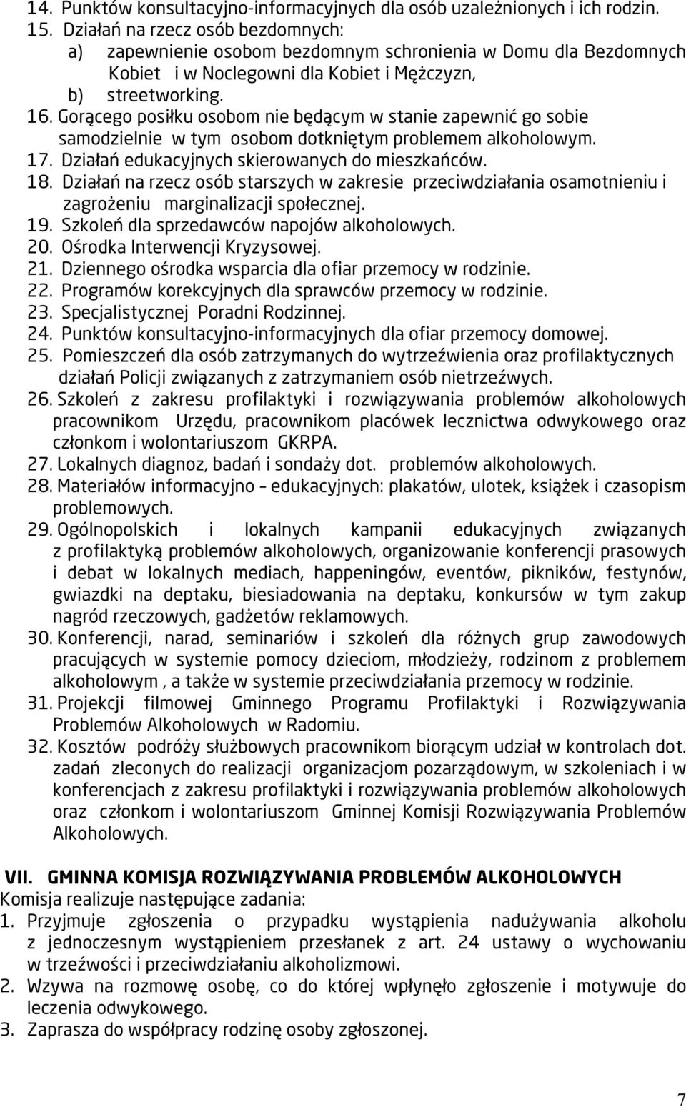 Gorącego posiłku osobom nie będącym w stanie zapewnić go sobie samodzielnie w tym osobom dotkniętym problemem alkoholowym. 17. Działań edukacyjnych skierowanych do mieszkańców. 18.