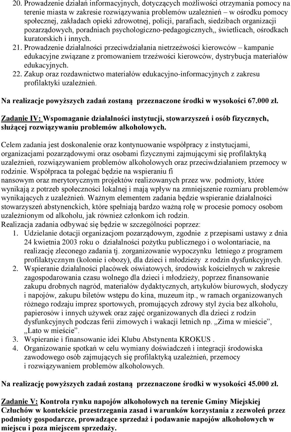 Prowadzenie działalności przeciwdziałania nietrzeźwości kierowców kampanie edukacyjne związane z promowaniem trzeźwości kierowców, dystrybucja materiałów edukacyjnych. 22.