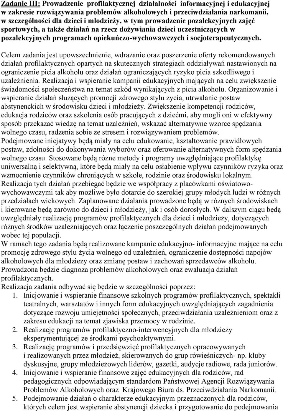 Celem zadania jest upowszechnienie, wdrażanie oraz poszerzenie oferty rekomendowanych działań profilaktycznych opartych na skutecznych strategiach oddziaływań nastawionych na ograniczenie picia