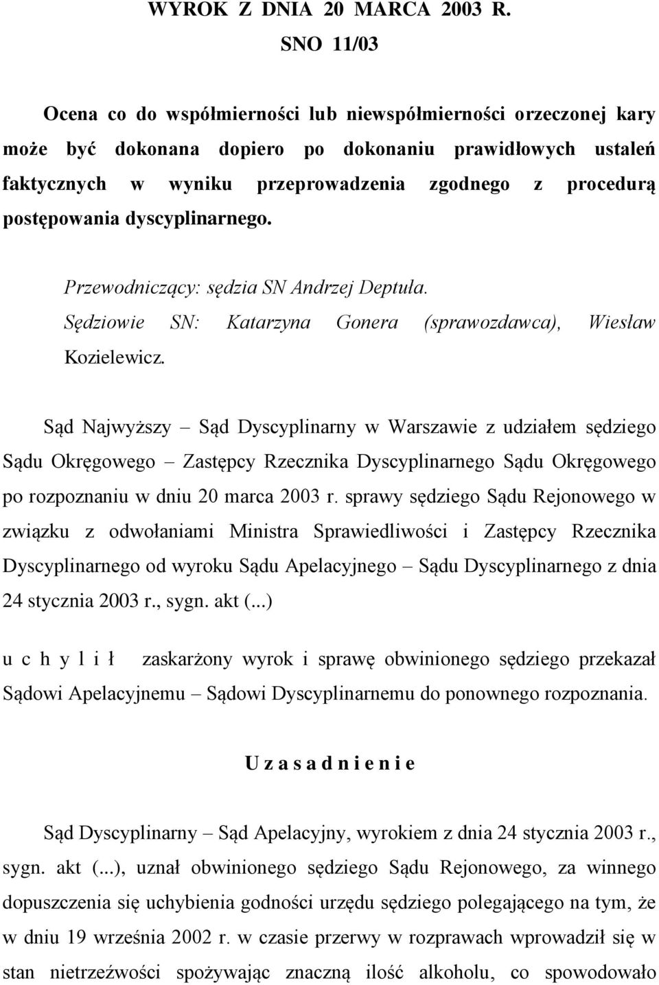 postępowania dyscyplinarnego. Przewodniczący: sędzia SN Andrzej Deptuła. Sędziowie SN: Katarzyna Gonera (sprawozdawca), Wiesław Kozielewicz.