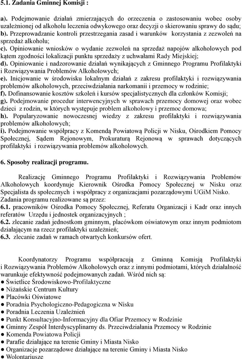 Przeprowadzanie kontroli przestrzegania zasad i warunków korzystania z zezwoleń na sprzedaż alkoholu; c).