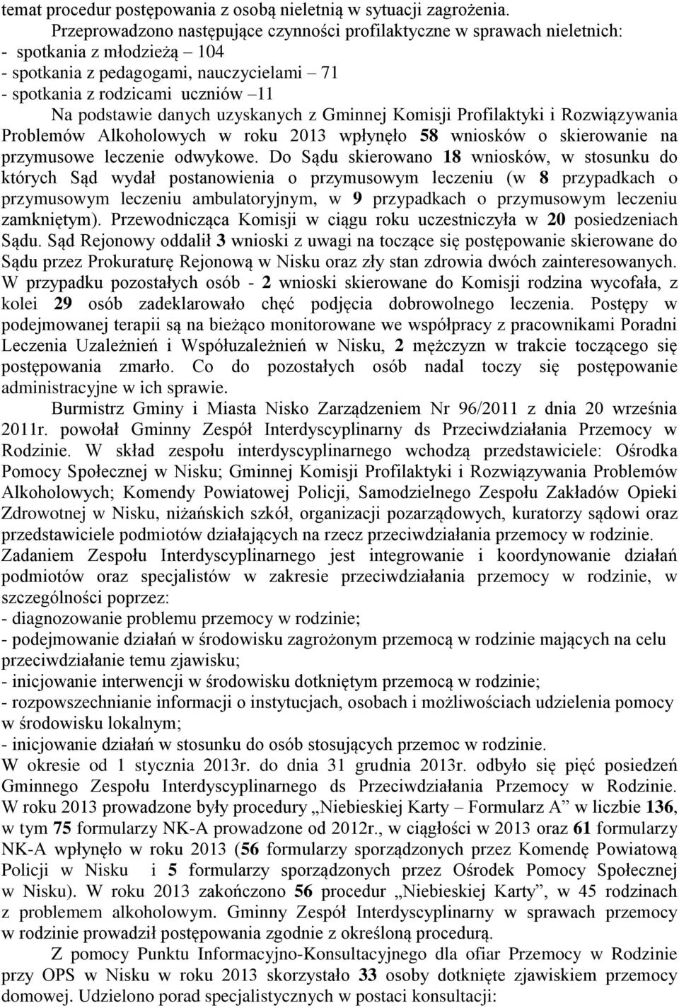 danych uzyskanych z Gminnej Komisji Profilaktyki i Rozwiązywania Problemów Alkoholowych w roku 2013 wpłynęło 58 wniosków o skierowanie na przymusowe leczenie odwykowe.