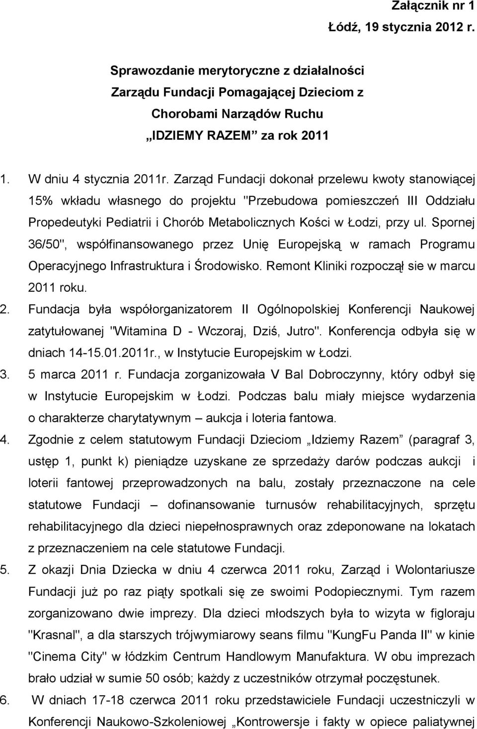 Spornej 36/50", współfinansowanego przez Unię Europejską w ramach Programu Operacyjnego Infrastruktura i Środowisko. Remont Kliniki rozpoczął sie w marcu 20