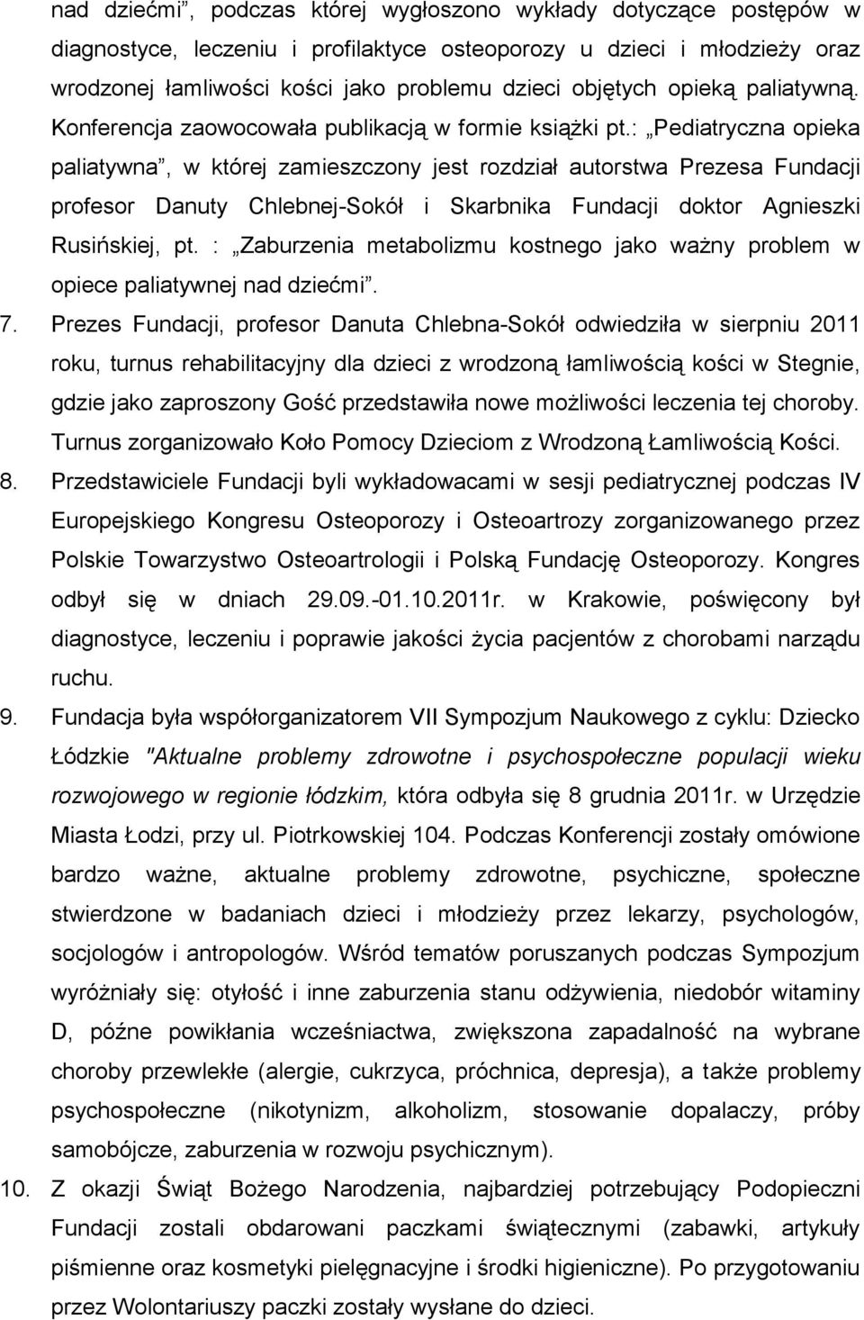 : Pediatryczna opieka paliatywna, w której zamieszczony jest rozdział autorstwa Prezesa Fundacji profesor Danuty Chlebnej-Sokół i Skarbnika Fundacji doktor Agnieszki Rusińskiej, pt.