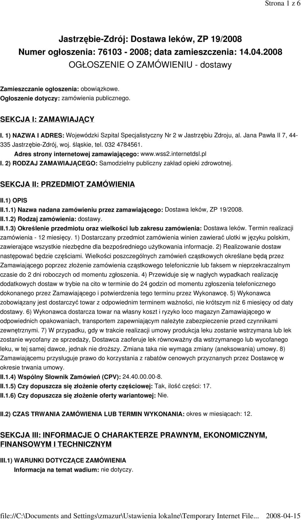 śląskie, tel. 032 4784561. Adres strony internetowej zamawiającego: www.wss2.internetdsl.pl I. 2) RODZAJ ZAMAWIAJĄCEGO: Samodzielny publiczny zakład opieki zdrowotnej.