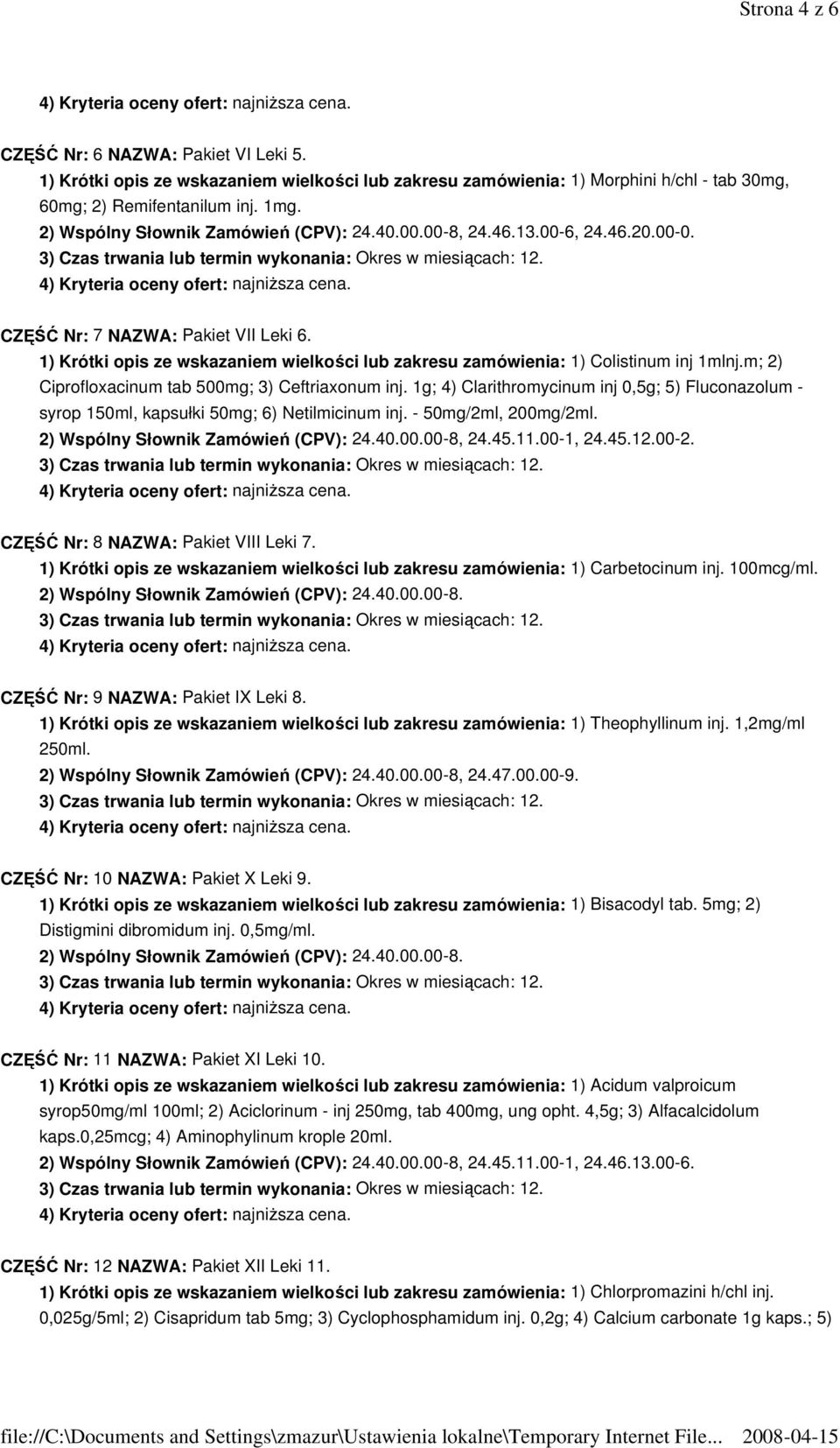 1) Krótki opis ze wskazaniem wielkości lub zakresu zamówienia: 1) Colistinum inj 1mlnj.m; 2) Ciprofloxacinum tab 500mg; 3) Ceftriaxonum inj.