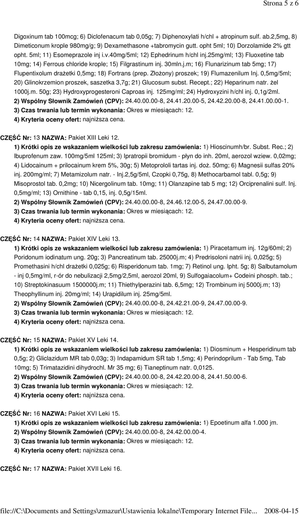 ZłoŜony) proszek; 19) Flumazenilum Inj. 0,5mg/5ml; 20) Glinokrzemion proszek, saszetka 3,7g; 21) Glucosum subst. Recept.; 22) Heparinum natr. Ŝel 1000j.m. 50g; 23) Hydroxyprogesteroni Caproas inj.