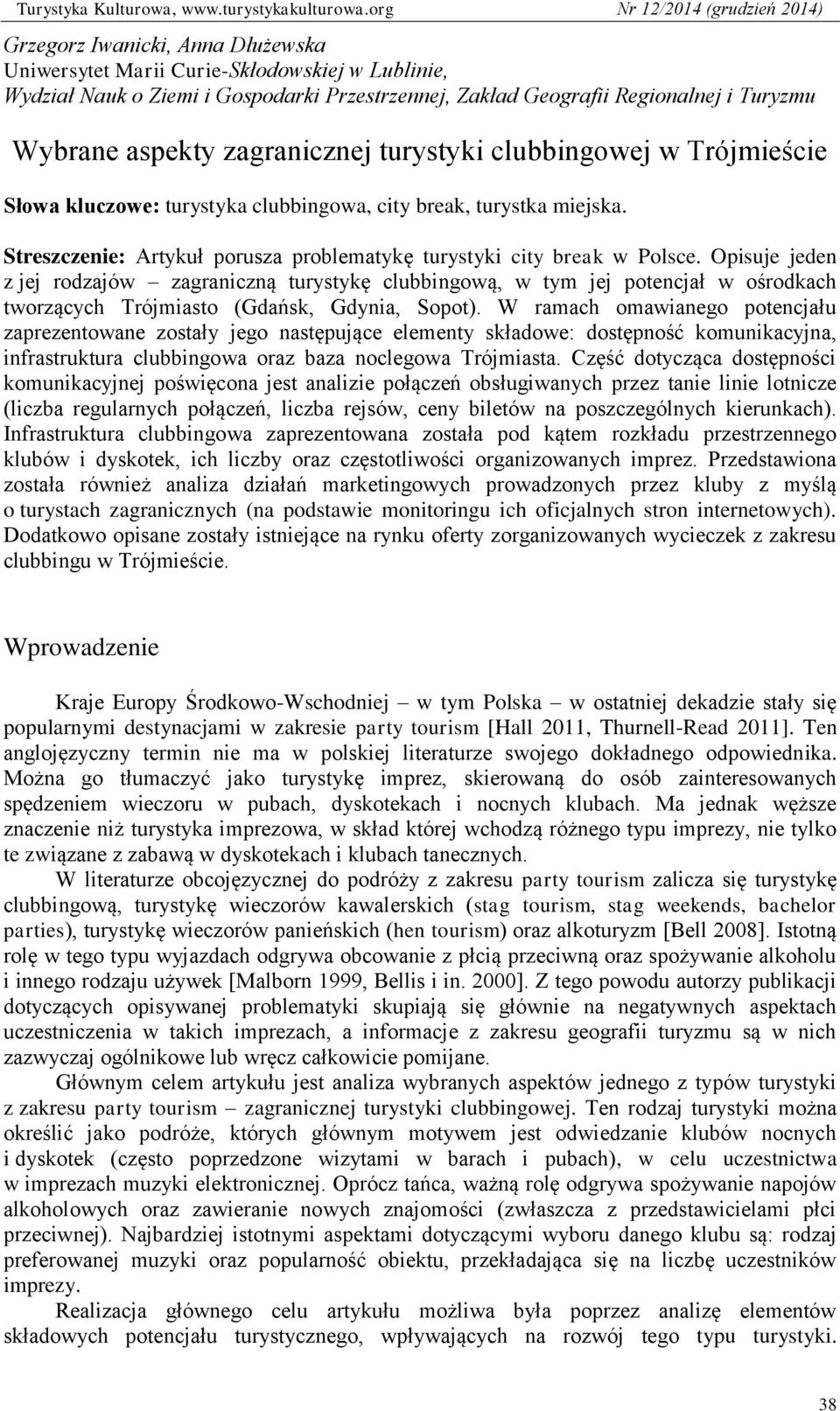 Opisuje jeden z jej rodzajów zagraniczną turystykę clubbingową, w tym jej potencjał w ośrodkach tworzących Trójmiasto (Gdańsk, Gdynia, Sopot).