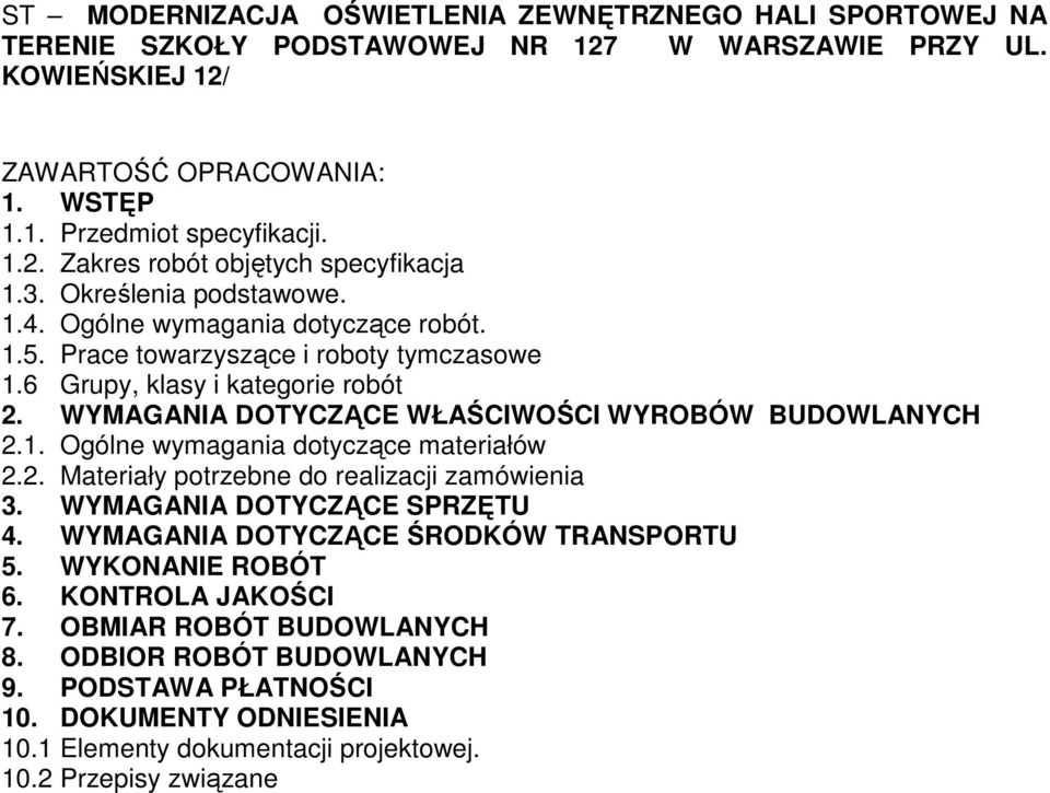 WYMAGANIA DOTYCZĄCE WŁAŚCIWOŚCI WYROBÓW BUDOWLANYCH 2.1. Ogólne wymagania dotyczące materiałów 2.2. Materiały potrzebne do realizacji zamówienia 3. WYMAGANIA DOTYCZĄCE SPRZĘTU 4.