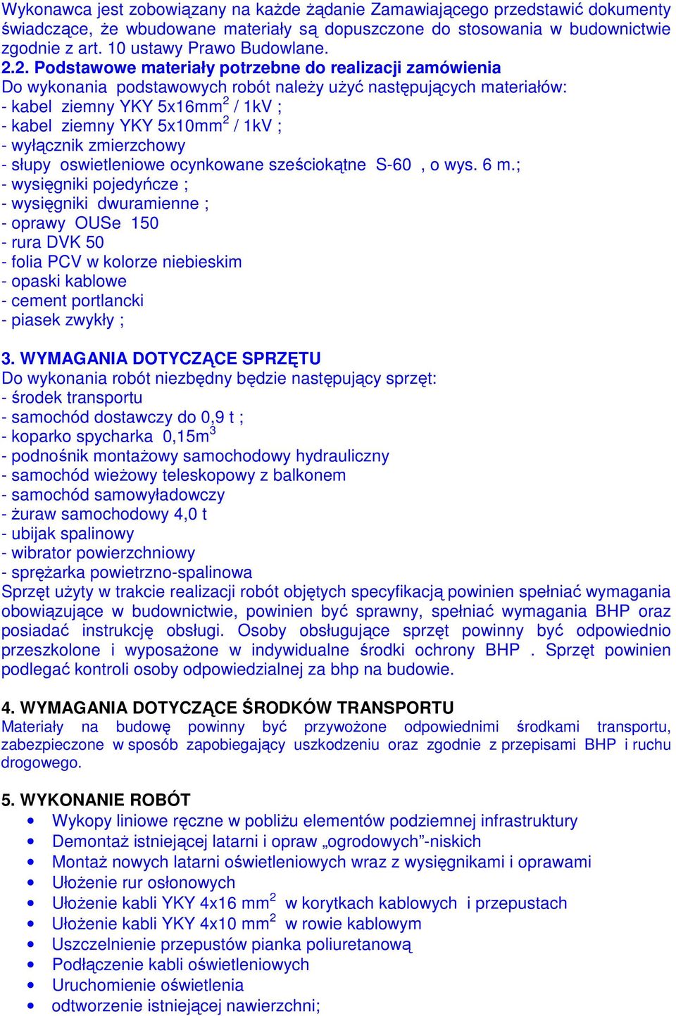 1kV ; - wyłącznik zmierzchowy - słupy oswietleniowe ocynkowane sześciokątne S-60, o wys. 6 m.