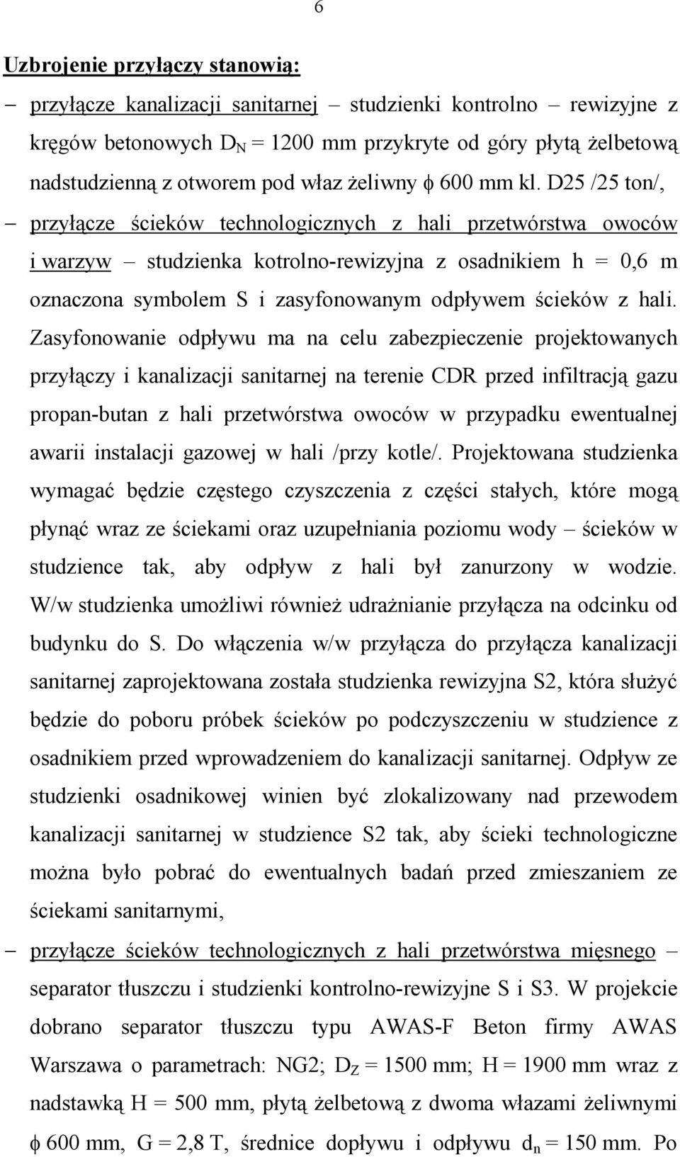 D25 /25 ton/, przyłącze ścieków technologicznych z hali przetwórstwa owoców i warzyw studzienka kotrolno-rewizyjna z osadnikiem h = 0,6 m oznaczona symbolem S i zasyfonowanym odpływem ścieków z hali.