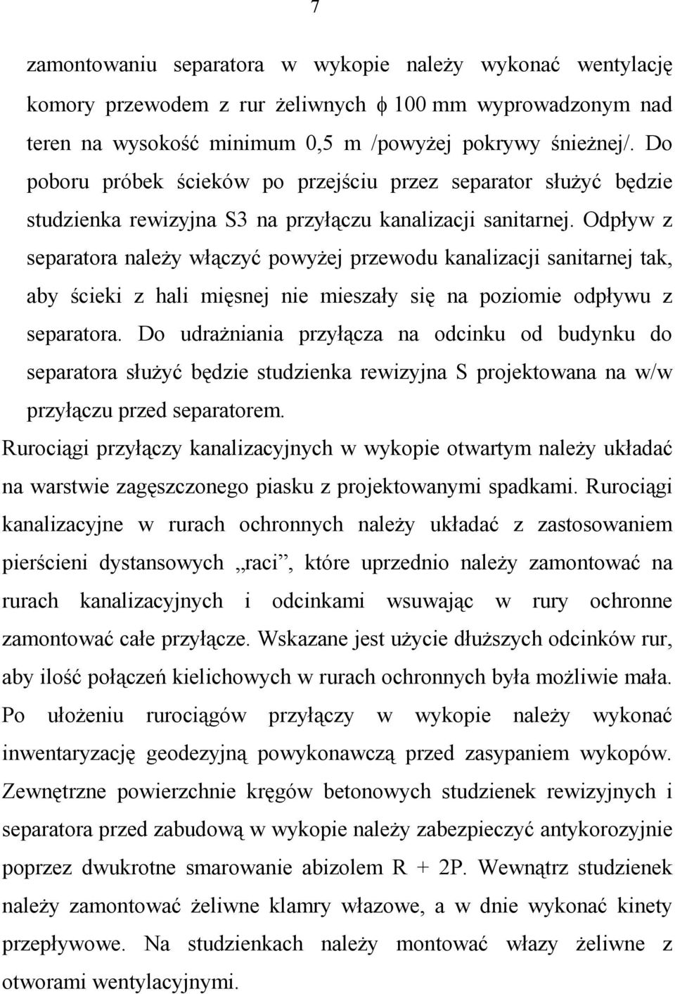 Odpływ z separatora naleŝy włączyć powyŝej przewodu kanalizacji sanitarnej tak, aby ścieki z hali mięsnej nie mieszały się na poziomie odpływu z separatora.