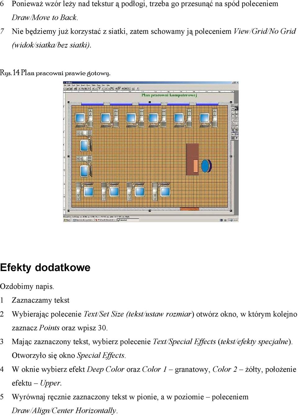 1 Zaznaczamy tekst 2 Wybierając polecenie Text/Set Size (tekst/ustaw rozmiar) otwórz okno, w którym kolejno zaznacz Points oraz wpisz 30.