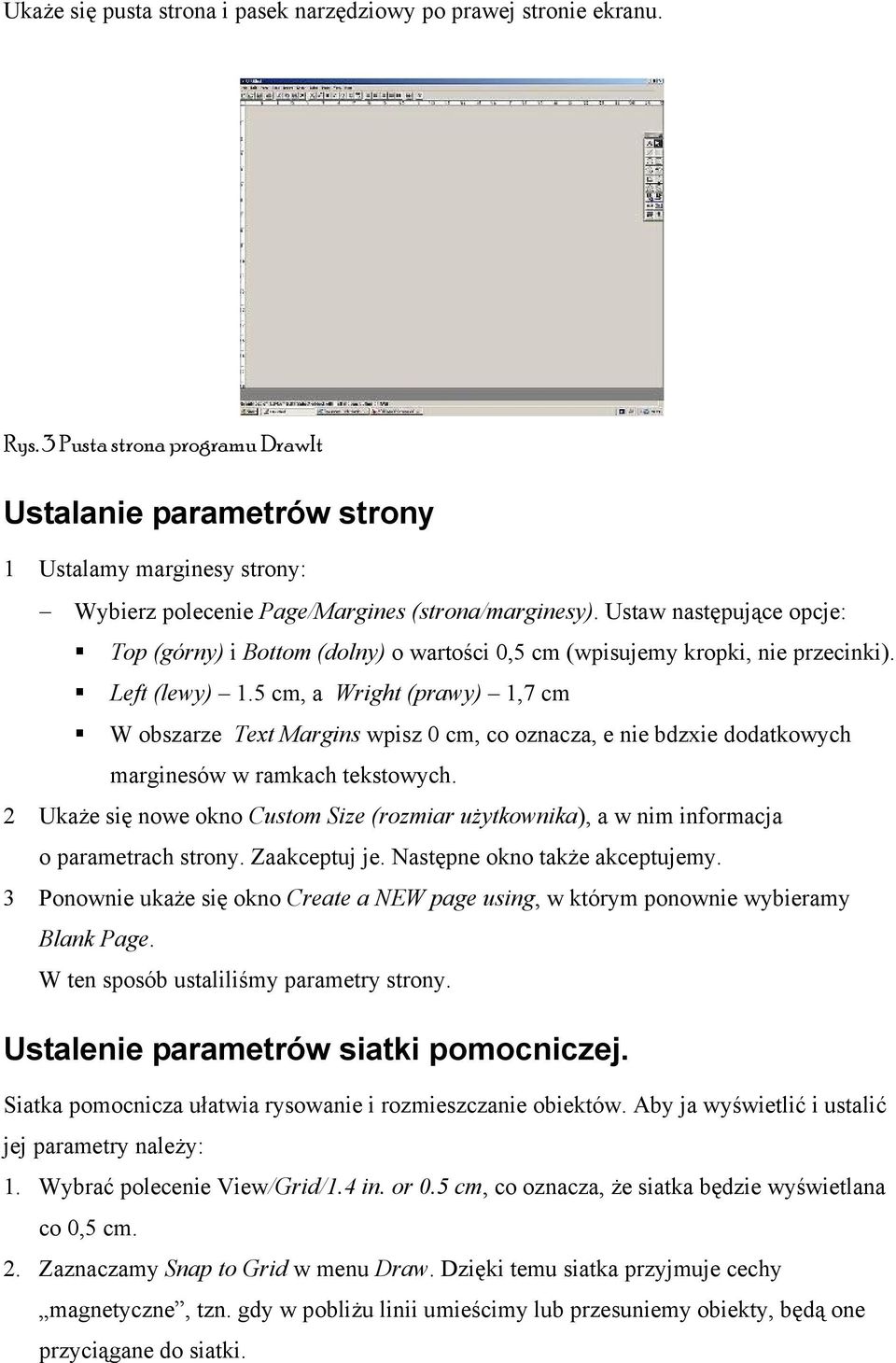 Ustaw następujące opcje: Top (górny) i Bottom (dolny) o wartości 0,5 cm (wpisujemy kropki, nie przecinki). Left (lewy) 1.