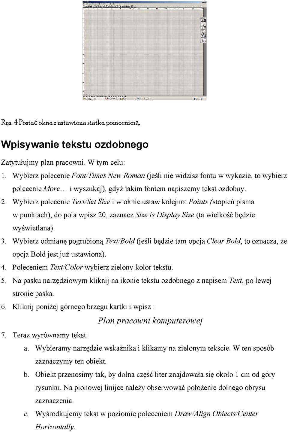 Wybierz polecenie Text/Set Size i w oknie ustaw kolejno: Points (stopień pisma w punktach), do pola wpisz 20, zaznacz Size is Display Size (ta wielkość będzie wyświetlana). 3.